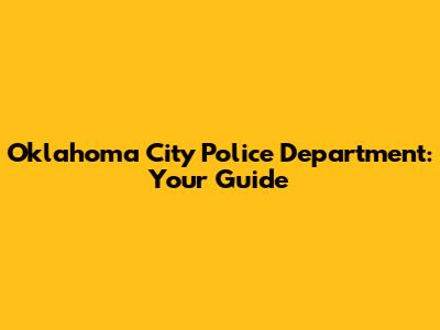 Oklahoma City Police Department: Your Guide