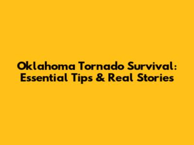 Oklahoma Tornado Survival: Essential Tips & Real Stories