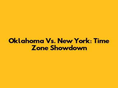 Oklahoma Vs. New York: Time Zone Showdown