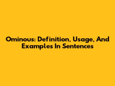 Ominous: Definition, Usage, And Examples In Sentences