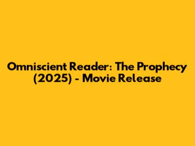 Omniscient Reader: The Prophecy (2025) - Movie Release