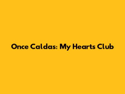 Once Caldas: My Heart's Club