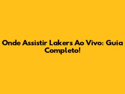 Onde Assistir Lakers Ao Vivo: Guia Completo!
