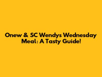 Onew & SC Wendy's Wednesday Meal: A Tasty Guide!