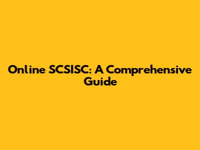 Online SCSISC: A Comprehensive Guide