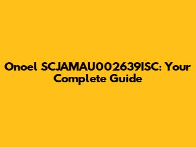 Onoel SCJAMAU002639ISC: Your Complete Guide
