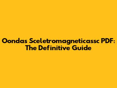Oondas Sceletromagneticassc PDF: The Definitive Guide