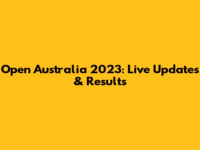 Open Australia 2023: Live Updates & Results