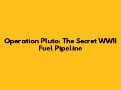 Operation Pluto: The Secret WWII Fuel Pipeline