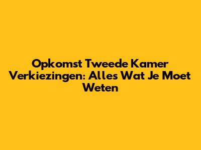 Opkomst Tweede Kamer Verkiezingen: Alles Wat Je Moet Weten