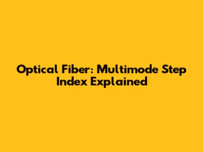 Optical Fiber: Multimode Step Index Explained