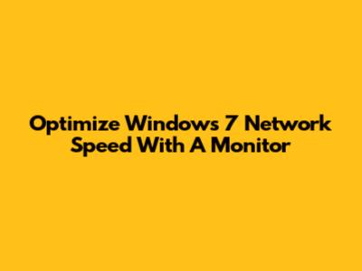 Optimize Windows 7 Network Speed With A Monitor