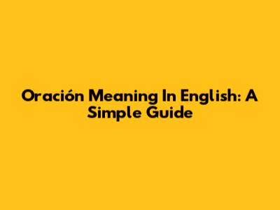 Oración Meaning In English: A Simple Guide