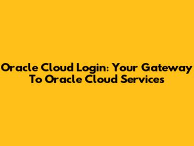 Oracle Cloud Login: Your Gateway To Oracle Cloud Services