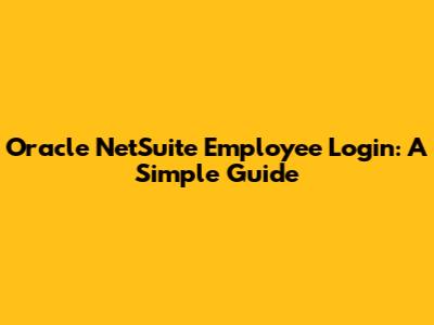 Oracle NetSuite Employee Login: A Simple Guide