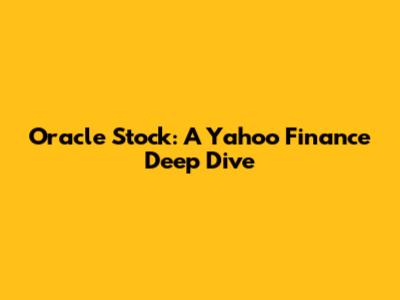 Oracle Stock: A Yahoo Finance Deep Dive
