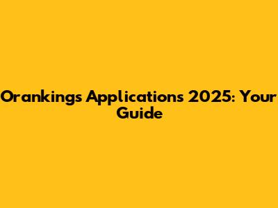 Orankings Applications 2025: Your Guide
