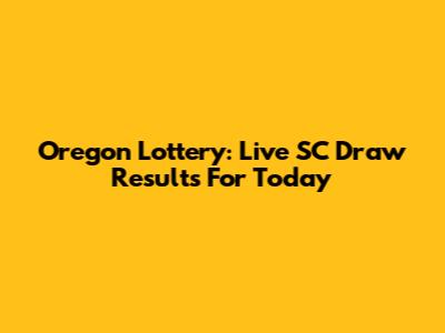 Oregon Lottery: Live SC Draw Results For Today