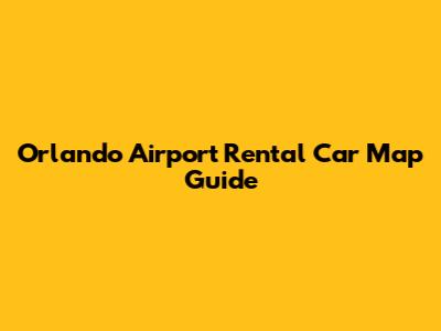 Orlando Airport Rental Car Map Guide