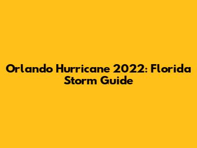 Orlando Hurricane 2022: Florida Storm Guide