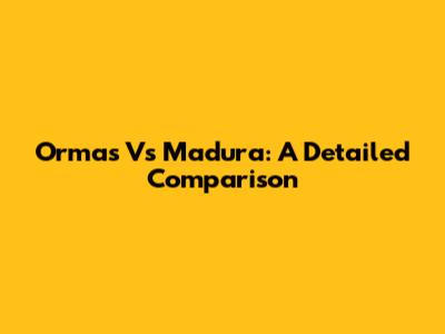 Ormas Vs Madura: A Detailed Comparison