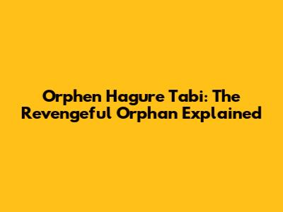 Orphen Hagure Tabi: The Revengeful Orphan Explained