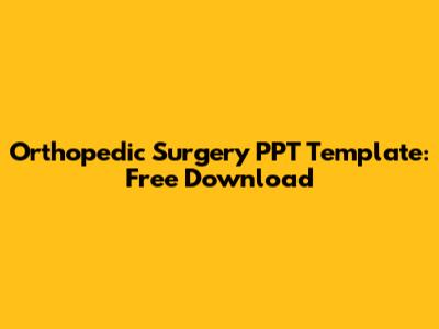 Orthopedic Surgery PPT Template: Free Download