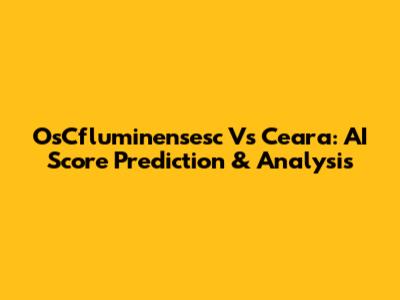 OsCfluminensesc Vs Ceara: AI Score Prediction & Analysis