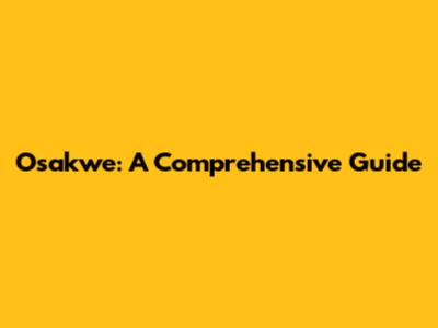 Osakwe: A Comprehensive Guide