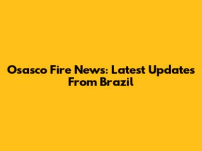 Osasco Fire News: Latest Updates From Brazil