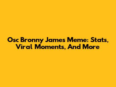 Osc Bronny James Meme: Stats, Viral Moments, And More