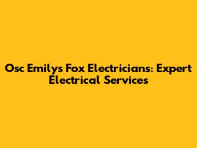 Osc Emily's Fox Electricians: Expert Electrical Services