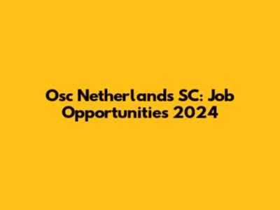 Osc Netherlands SC: Job Opportunities 2024