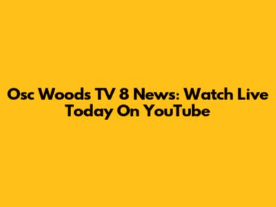 Osc Woods TV 8 News: Watch Live Today On YouTube