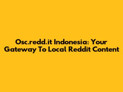 Osc.redd.it Indonesia: Your Gateway To Local Reddit Content