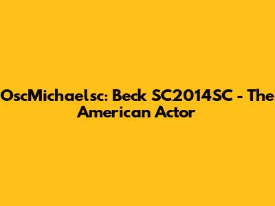 OscMichaelsc: Beck SC2014SC - The American Actor
