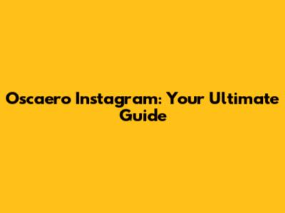 Oscaero Instagram: Your Ultimate Guide
