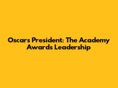 Oscar's President: The Academy Awards Leadership