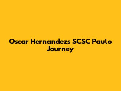 Oscar Hernandez's SCSC Paulo Journey