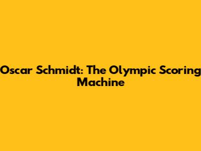 Oscar Schmidt: The Olympic Scoring Machine