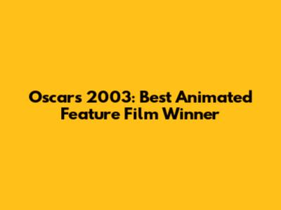 Oscars 2003: Best Animated Feature Film Winner