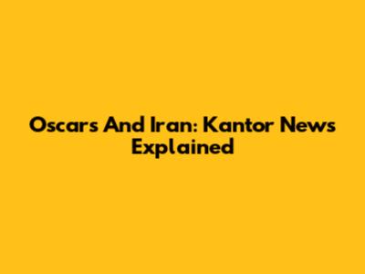 Oscars And Iran: Kantor News Explained