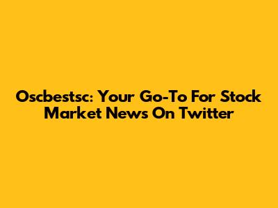 Oscbestsc: Your Go-To For Stock Market News On Twitter