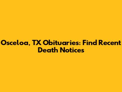 Osceloa, TX Obituaries: Find Recent Death Notices
