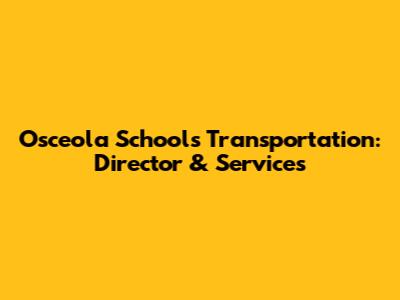 Osceola Schools Transportation: Director & Services