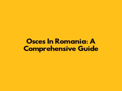 Osces In Romania: A Comprehensive Guide