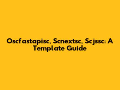 Oscfastapisc, Scnextsc, Scjssc: A Template Guide