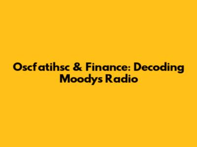 Oscfatihsc & Finance: Decoding Moody's Radio