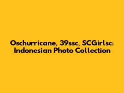 Oschurricane, 39ssc, SCGirlsc: Indonesian Photo Collection