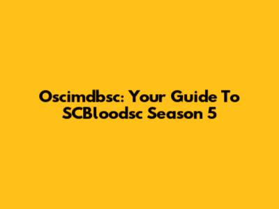 Oscimdbsc: Your Guide To SCBloodsc Season 5